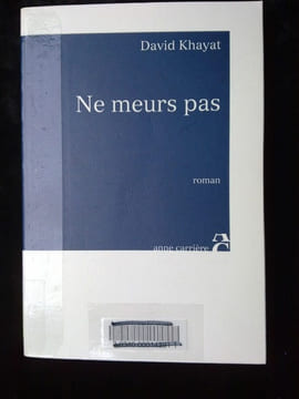 David khayat Ne meurs pas Anne carrière. Khayat David