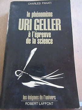 Charles panati Le Phénomène Uri Geller à l'épreuve de la sciencerobert. Robert Laffont