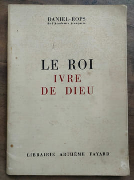 Le roi ivre de dieu Arthème fayard. DANIEL ROPS