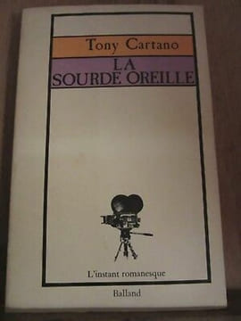 La sourde oreille l'instant romanesque. Tony Cartano