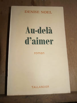 Denise noel au delà d'aimer tallandier. NOEL Denise
