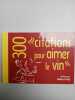 300 Citations pour aimer le vin Hubert piat. 