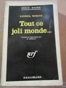 Tout ce joli monde gallimard Série Noire n754. Lionel White