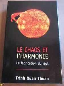 Trinh Xuan thuan Le chaos et l'harmonie la fabrication du réel France Loisirs
