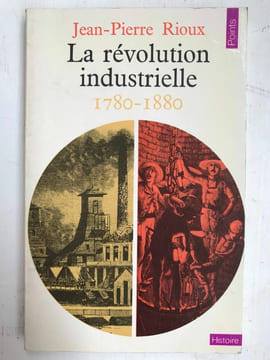 jean pierre Rioux La révolution industrielle 1780 1880 histoire 1971. Rioux Jean Pierre