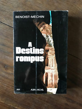 A DESTINS ROMPUS Albin Michel. Benoist Mechin