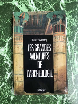 Les Grandes Aventures de L'Archeologie Le Rocher. Robert Silverberg