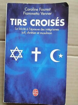 Caroline Fourest Tirs Croisés La laïcité à l'épreuve des intégrismes. Fourest Caroline