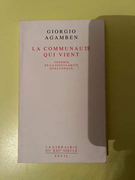 La communauté qui vient Théorie de La singularité quelconque. Giorgio Agamben