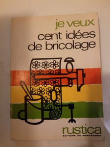 Je veux cent idées de bricolage
