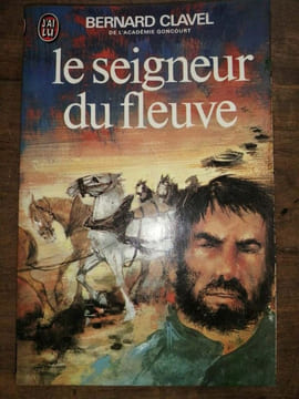 Le seigneur du fleuve J'ai lu. Bernard Clavel