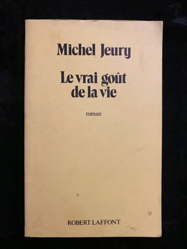 Le vrai gout de la vie Robert laffont. Michel Jeury