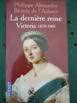 La derniére reine victoria 1819 1901 2002. PHILIPPE ALEXANDRE