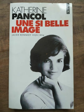 Une si belle image Jackie Kennedy 1929 1994 1995. Katherine Pancol