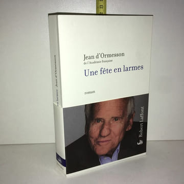 UNE FETE EN LARMES Roman Robert Laffont. Jean D'Ormesson