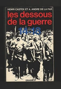 LES DESSOUS DE LA GUERRE 14 18 Henri Castex a André DE LA FAR Grasset