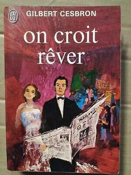 On Croit Rêver J'ai lu. Gilbert Cesbron