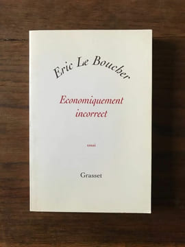 Eric Le Boucher - Economiquement incorrect Grasset. undefined