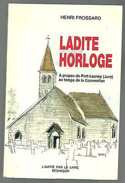 LADITE HORLOGE Port Lesney jura au temps de la Convention. Henri Frossard