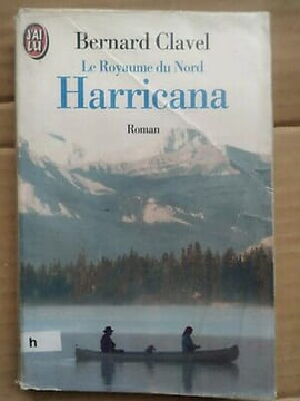 Le Royaume du Nord Tome 1 Harricana J'ai lu. Bernard Clavel