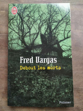 Debout les morts J'ai lu. Fred Vargas