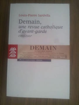 Louis Pierre Sardella DEMAIN une revue catholique d' avant garde 1905 1907. Louis-Pierre SARDELLA