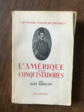 l'amérique DES CONQUISTADORES HACHETTE. Jean Babelon