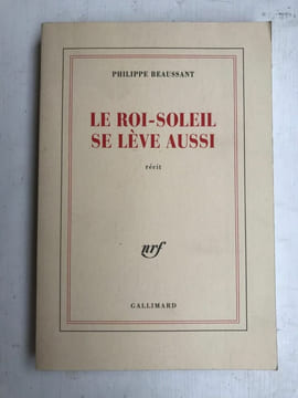 Le roi soleil se lève aussi Gallimard. Philippe Beaussant