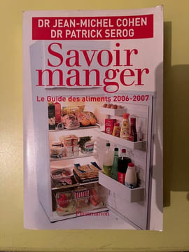 jean michel Cohen et Patrick serogsavoir manger Le Guide des aliments2006 2007. Cohen Jean Michel