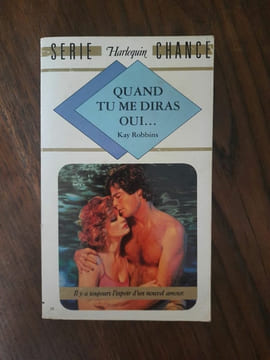 Quand Tu Me Diras oui Harlequin serie chance. Kay Robbins