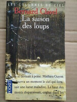 Les Colonnes du ciel Tome 1 La Saison des loups. Bernard Clavel