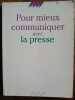 Pour mieux communiqer avec la presse. 