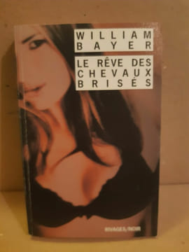 William Bayer Le rêve des chevaux brisés rivagesnoir. undefined