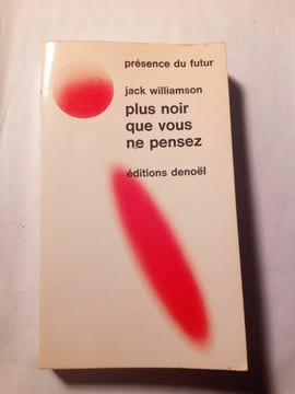 Plus noir que vous ne pensez Présence du Futur. Jack Williamson