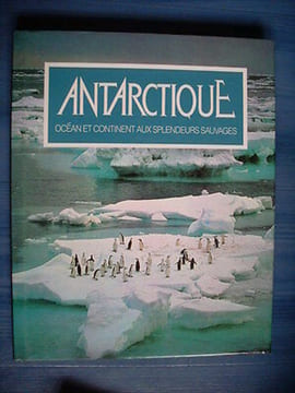 ANTARCTIQUE océan et continent aux splendeurs sauvages Creina Bond Siegfried. undefined