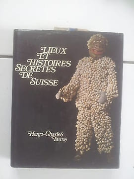 Lieux et histoires secrètes de Suisse. Henri Charles Tauxe