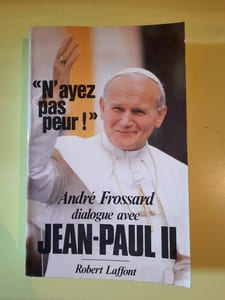André Frossard jean paul II N' ayes pas peur Robert laffont