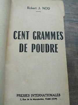 Robert j Nod - Cent grammes de poudre Presses Internationales. 50 Cent