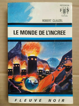 Le monde de l'incree Fleuvre noir. Robert Clauzel