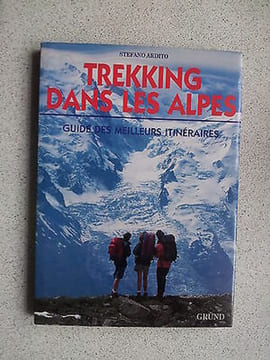 TREKKING DANS LES ALPES guide des meilleurs itinéraires. Stefano Ardito