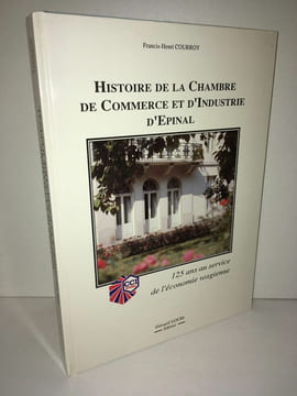 Courroy HISTOIRE DE LA CHAMBRE DE COMMERCE ET D'INDUSTRIE D'EPINAL CCI. undefined
