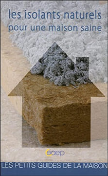 Les isolants naturels pour une maison saine - Les petits guides de la maison. Guedj Marcel