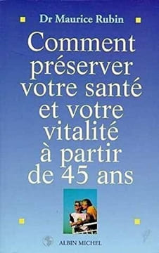 Comment préserver votre santé et votre vitalité à partir de 45 ans. Rubin Maurice