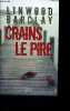 Crains le pire. Linwood Barclay