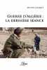 Guerre d'Algérie : la dernière séance. Michel Jacquet