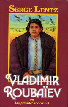 Vladimir Roubaïev ou les Provinces de l'Irréel. Lentz Serge