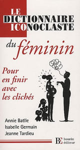 Le dictionnaire iconoclaste du féminin : Pour en finir avec les clichés