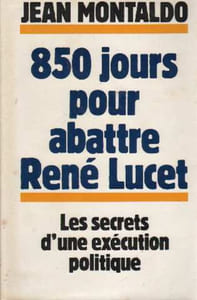 850 Jours Pour Abattre René Lucet. Les Secrets D'une Exécution Politique