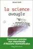 La Science aveugle : Comment résister aux marchands d'illusions biomédicales. Schiff Michel