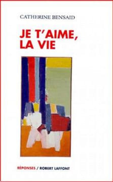 Je T'aime La Vie. Bensaid Catherine